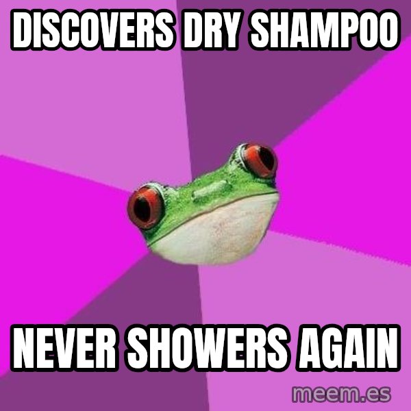 Foul Bachelorette Frog meme: Discovers dry shampoo / never showers again