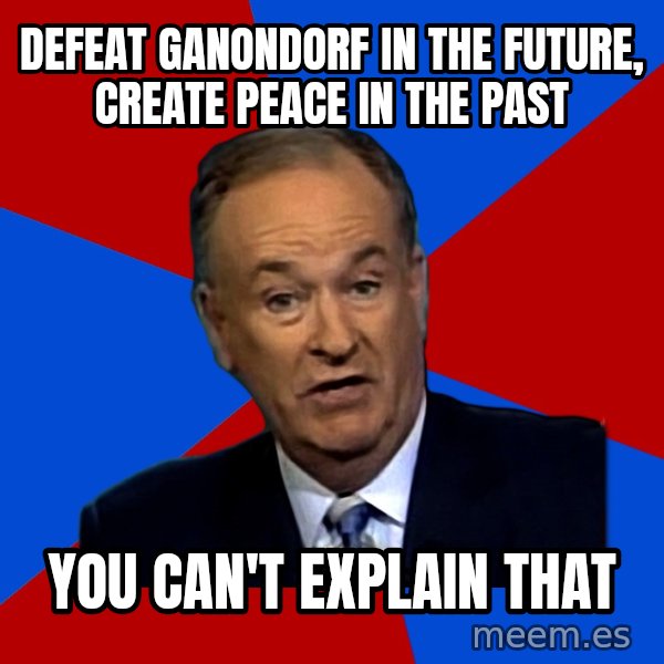 Bill O'Reilly Proves God meme: defeat ganondorf in the future, create peace in the past / you can't explain that