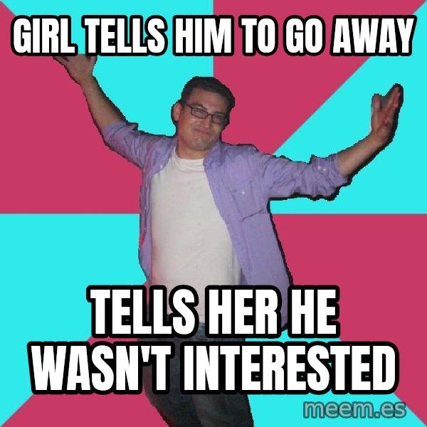 Douchebag Roommate meme: girl tells him to go away / tells her he wasn't interested