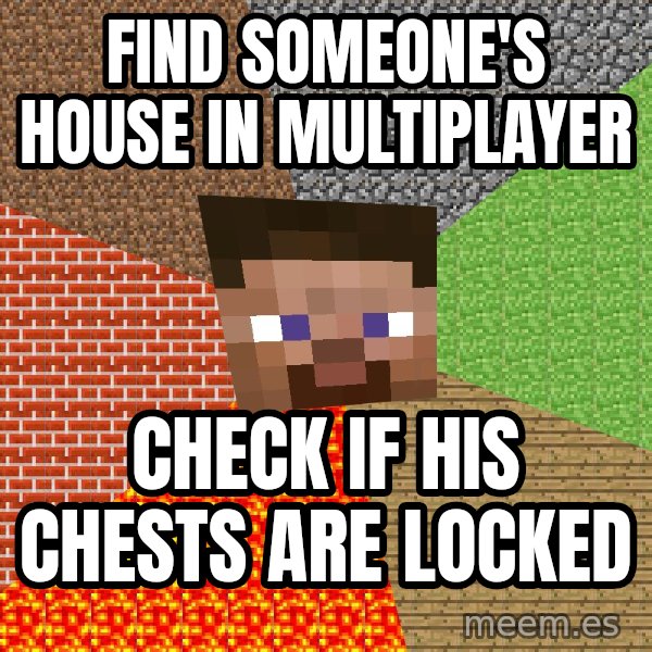 Minecraft Guy meme: find someone's house in multiplayer / check if his chests are locked