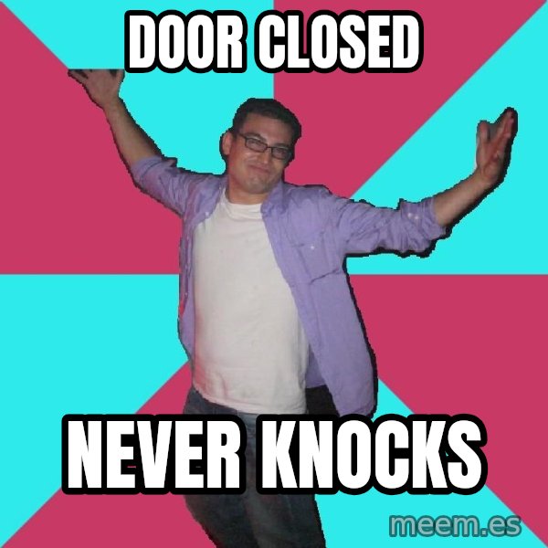 Douchebag Roommate meme: door closed / never knocks