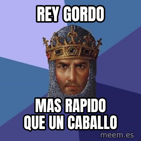 Age Of Empires meme: rey gordo / mas rapido que un caballo