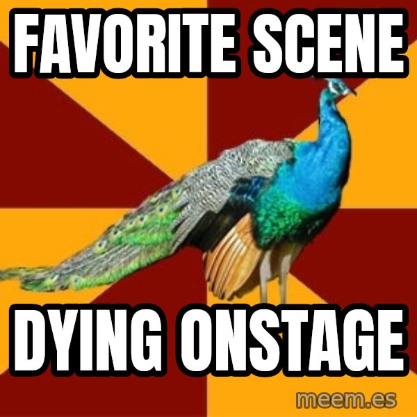 Thespian Peacock meme: Favorite scene / dying onstage