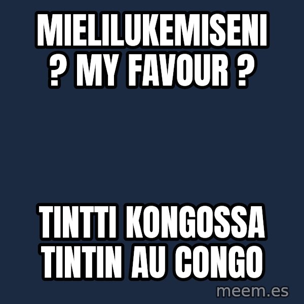 Katainen Perkele meme: mielilukemiseni ?      my  favour ? / Tintti  Kongossa   Tintin au Congo