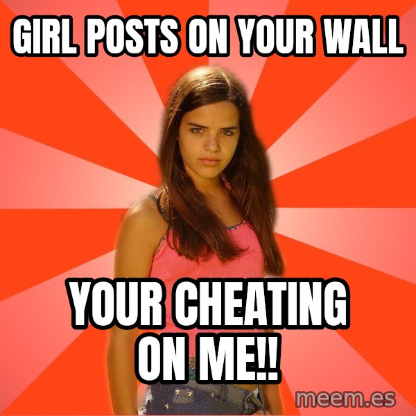 Jealous Girl meme: girl posts on your wall / your cheating on me!!