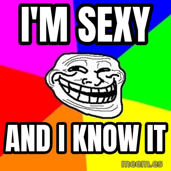 Trollface meme: I'm sexy / And i know it