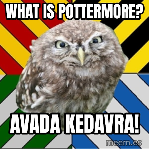 JEALOUS POTTEROMAN meme: What is Pottermore? / Avada Kedavra!