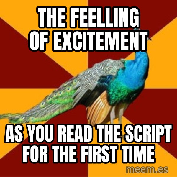 Thespian Peacock meme: The feelling of excitement / as you read the script for the first time
