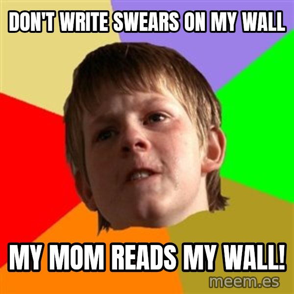 Angry School Boy meme: Don't write swears on my wall / My mom reads my wall!