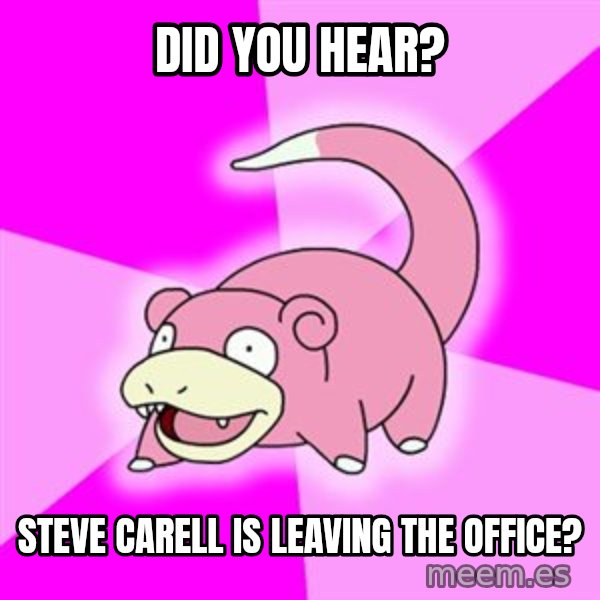 Slowpoke meme: did you hear? / steve carell is leaving the office?