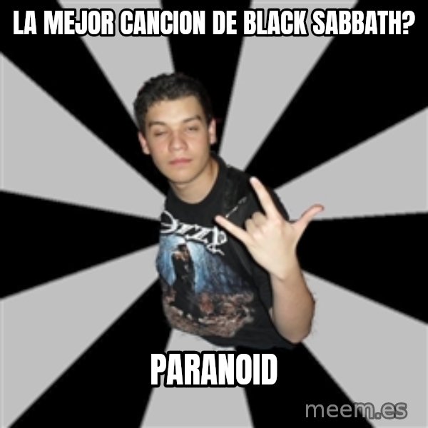 Metal Boy From Hell meme: La mejor cancion de black sabbath? / paranoid