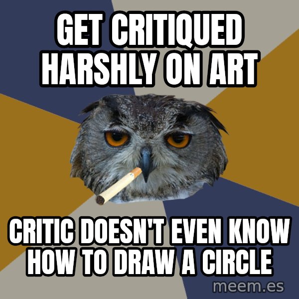 Art Student Owl meme: Get critiqued harshly on art / Critic doesn't even know how to draw a circle