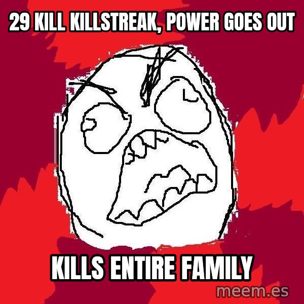 Rage FU meme: 29 kill killstreak, power goes out / kills entire family