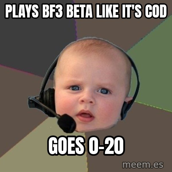 FPS N00b meme: plays bf3 beta like it's cod / goes 0-20