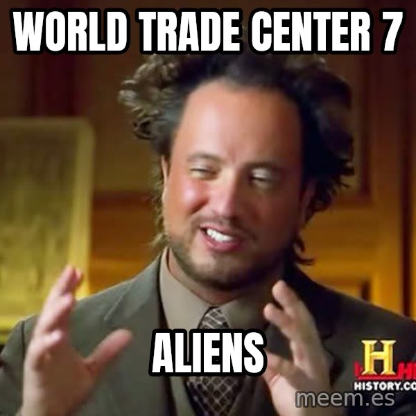 Ancient Aliens meme: world trade center 7 / aliens