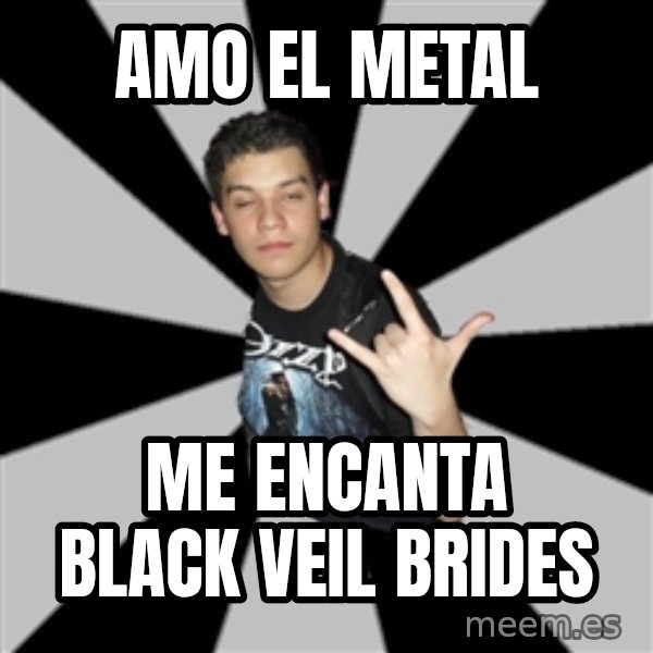 Metal Boy From Hell meme: AMO EL METAL / ME ENCANTA BLACK VEIL BRIDES