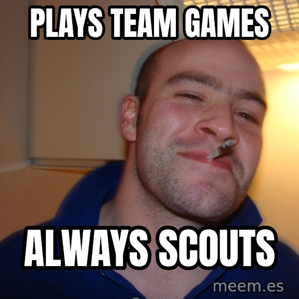 Good Guy Greg meme: PLAYS TEAM GAMES / ALWAYS SCOUTS