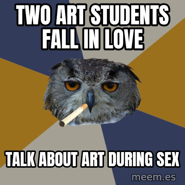 Art Student Owl meme: two art students fall in love / talk about art during sex