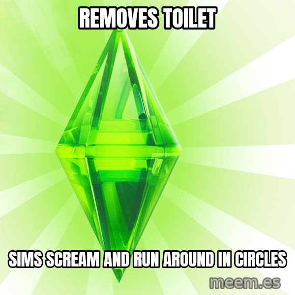Sims meme: Removes toilet / Sims scream and run around in circles