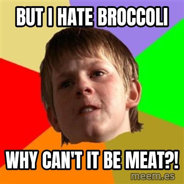 Angry School Boy meme: but i hate broccoli / why can't it be meat?!