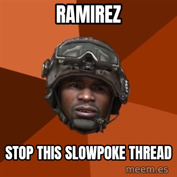 Sgt. Foley meme: Ramirez / stop this slowpoke thread