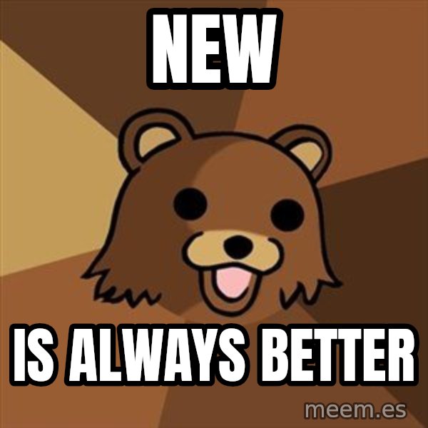 Pedobear meme: New / is always better