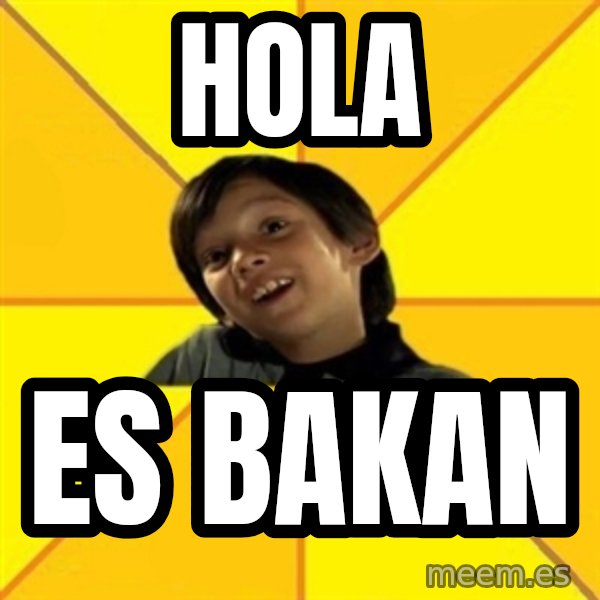 es bakans meme: hola / es bakan