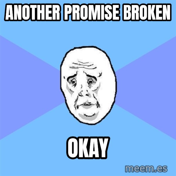 Okay Guy meme: another promise broken / okay