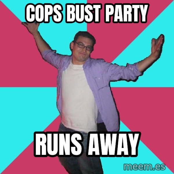 Douchebag Roommate meme: cops bust party / runs away
