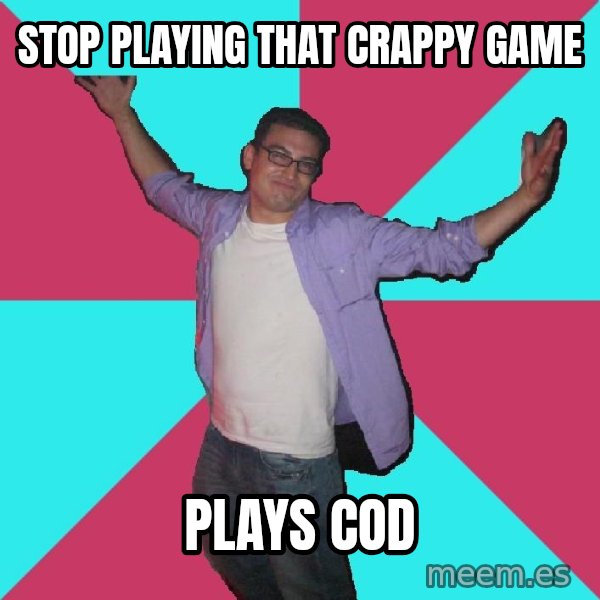 Douchebag Roommate meme: Stop playing that crappy game / Plays cod