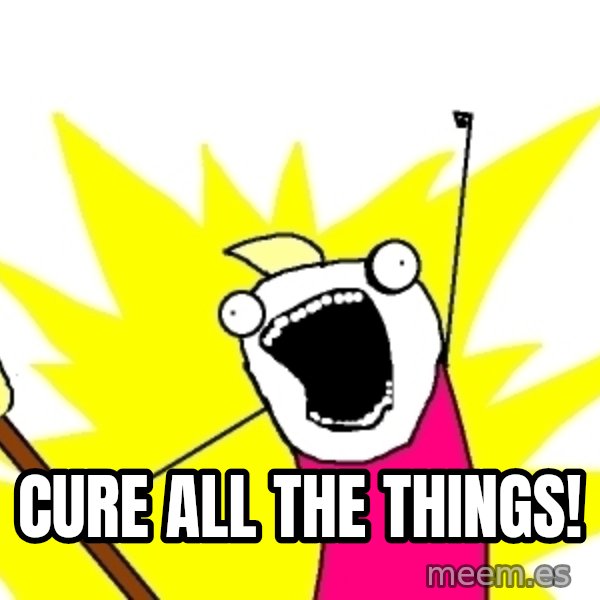 X ALL THE THINGS meme: Cure All The Things!