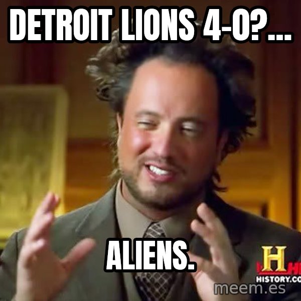 Ancient Aliens meme: detroit lions 4-0?... / aliens.
