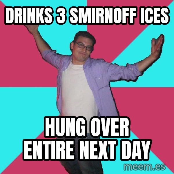 Douchebag Roommate meme: Drinks 3 smirnoff ices / hung over entire next day