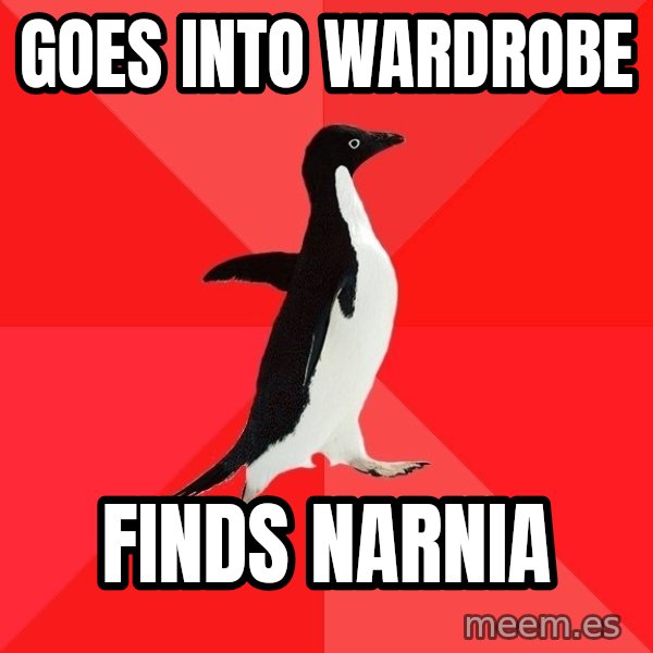Socially Awesome Penguin meme: GOES INTO WARDROBE / FINDS NARNIA
