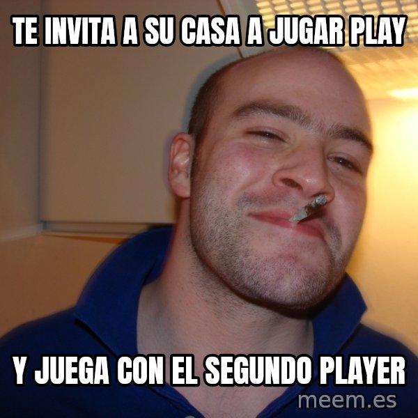 Good Guy Greg meme: Te invita a su casa a jugar play / y juega con el segundo player