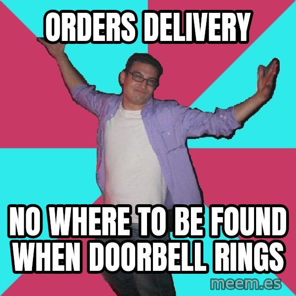 Douchebag Roommate meme: Orders DELIVERY / no where to be found when doorbell rings