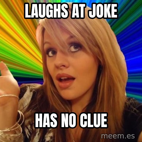 Dumb Blonde meme: laughs at joke / has no clue