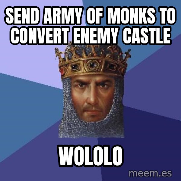 Age Of Empires meme: Send army of monks to convert enemy castle / wololo
