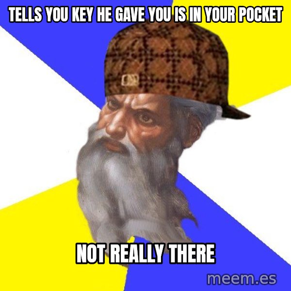Scumbag God meme: Tells you key he gave you is in your pocket / Not really there