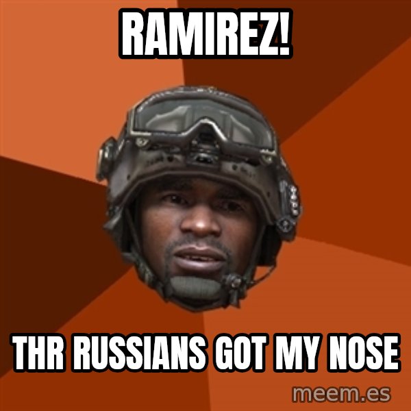 Sgt. Foley meme: Ramirez! / thr russians got my nose