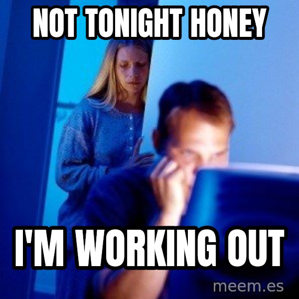 Internet Husband meme: NOT tonight honey / i'm working out