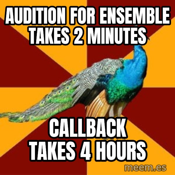 Thespian Peacock meme: audition for ensemble takes 2 minutes / callback takes 4 hours