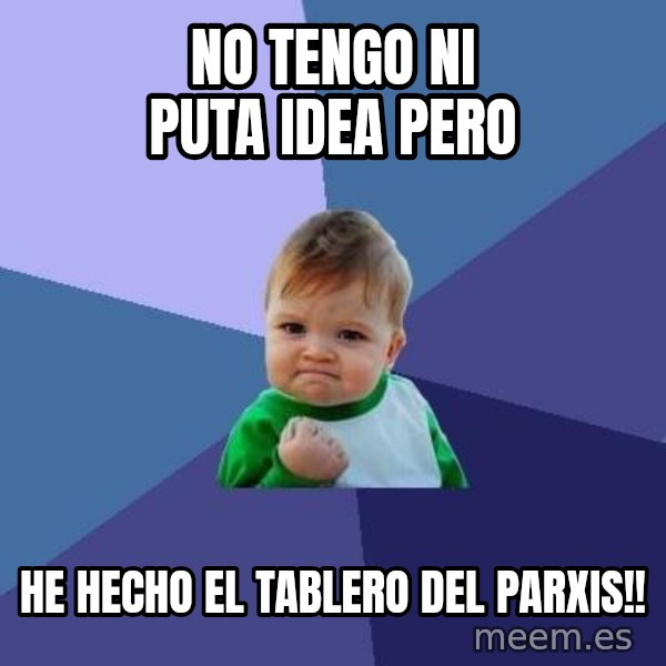 Success Kid meme: no tengo ni puta idea pero / he hecho el tablero del parxis!!