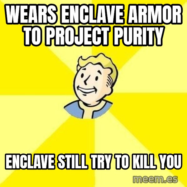 Fallout 3 meme: wears enclave armor to project Purity / Enclave still try to kill you