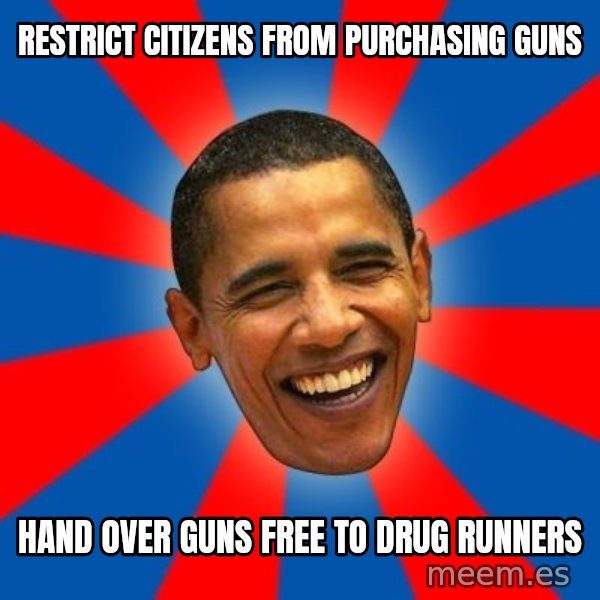 Obama meme: restrict citizens from purchasing guns / Hand over guns free to drug runners