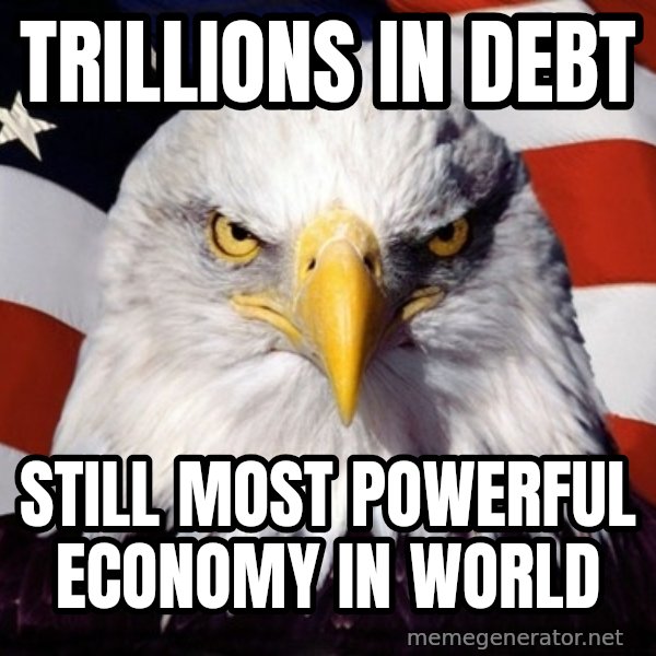 American Pride Eagle meme: trillions in debt / still most powerful economy in world