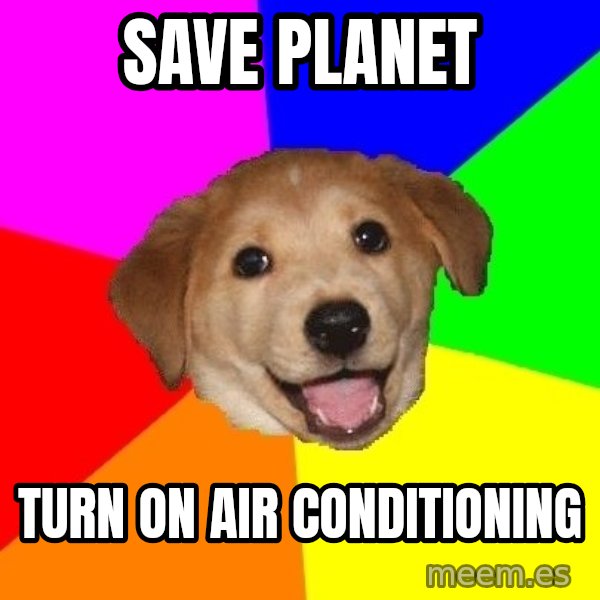 Advice Dog meme: Save planet / turn on air conditioning