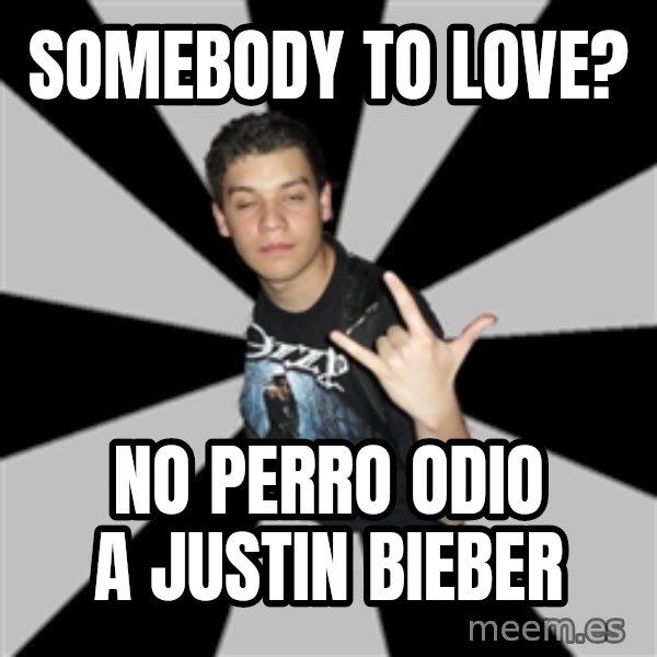 Metal Boy From Hell meme: somebody to love? / no perro odio a justin bieber