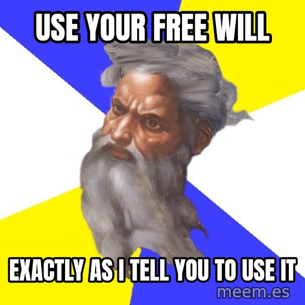 Advice God meme: Use your free will / exactly as i tell you to use it