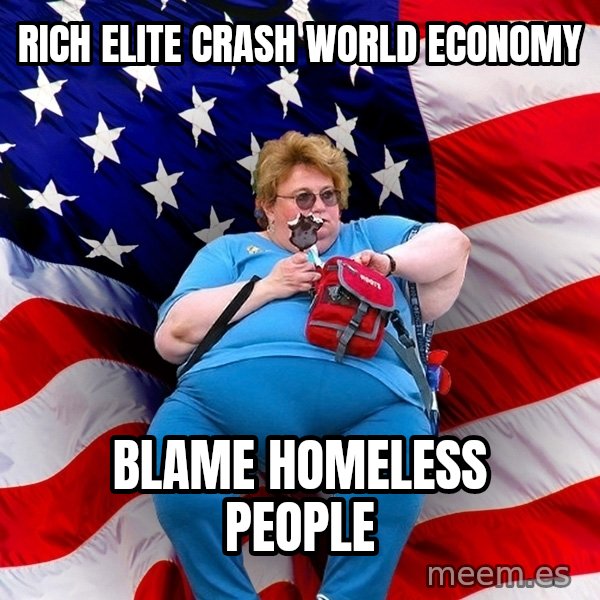 Obese American meme: rich elite crash world economy / blame homeless people